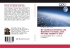 Luis Alberto Gallegos Mendoza - El Cambio Climático de Nuestro Tiempo: Una Mirada desde el Sur