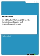 Markus Schmidt - Die GEMA-Tarif-Reform 2013 und die Debatte in der Kreativ- und Veranstaltungswirtschaft