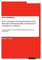Anna Scheithauer - How Consistent are Interpretations of the Principle of Proportionality in Situations of Asymmetric Conflicts?