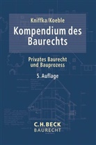 Andreas Jurgeleit, Rol Kniffka, Rolf Kniffka, Wolfgan Koeble, Wolfgang Koeble, Dagmar Sacher... - Kompendium des Baurechts