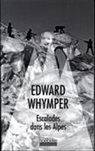 Edward Whymper - Escalades dans les Alpes