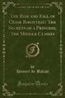 Honoré de Balzac - The Rise and Fall of César Birotteau; The Secrets of a Princess; The Middle Classes (Classic Reprint)