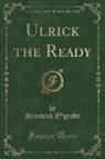 Standish O'Grady - Ulrick the Ready (Classic Reprint)