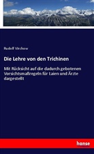 Rudolf Virchow - Die Lehre von den Trichinen