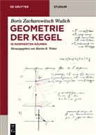 Boris Z. Wulich, Boris Zacharowitsch Wulich, Marti R Weber, Martin R Weber, Martin R. Weber - Geometrie der Kegel