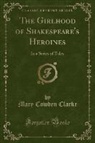 Mary Cowden Clarke - The Girlhood of Shakespeare's Heroines