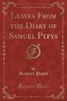 Samuel Pepys - Leaves From the Diary of Samuel Pepys (Classic Reprint)