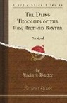 Richard Baxter - The Dying Thoughts of the Rev. Richard Baxter: Abridged (Classic Reprint)