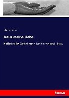 Anonym, Anonymous - Jesus meine Liebe