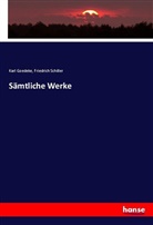 Karl Goedeke, Friedric Schiller, Friedrich Schiller, Friedrich von Schiller - Sämtliche Werke