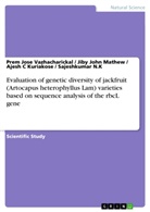 Kuriak, Kuriako, Ajesh Kuriakose, Ajesh C Kuriakose, Jiby Joh Mathew, Jiby John Mathew... - Evaluation of genetic diversity of jackfruit (Artocapus heterophyllus Lam) varieties based on sequence analysis of the rbcL gene