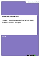 Dr. Rosemarie Benke-Bursian, Rosemarie Benke-Bursian - Diabetes mellitus. Grundlagen, Entstehung, Prävention und Therapie