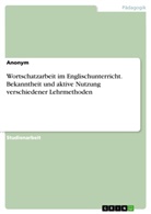 anonym - Wortschatzarbeit im Englischunterricht. Bekanntheit und aktive Nutzung verschiedener Lehrmethoden