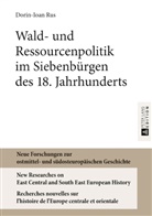Dorin-Ioan Rus, Harald Heppner - Wald- und Ressourcenpolitik im Siebenbürgen des 18. Jahrhunderts
