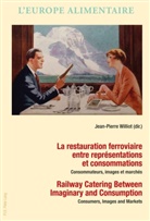 Antonella Campanini, Peter Scholliers, Jean-Pierre Williot - La restauration ferroviaire entre représentations et consommations / Railway Catering Between Imaginary and Consumption