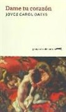 Joyce Carol Oates - Dame tu corazón