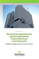Anton Tumanov, Anton Tumanow - Avtomatizirovannoe proektirovanie stroitel'nyh konstrukcij