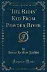 Henry Herbert Knibbs - The Ridin' Kid From Powder River (Classic Reprint)