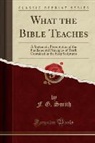 F. G. Smith - What the Bible Teaches