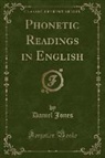 Daniel Jones - Phonetic Readings in English (Classic Reprint)