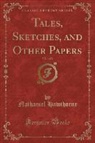 Nathaniel Hawthorne - Tales, Sketches, and Other Papers, Vol. 1 of 2 (Classic Reprint)