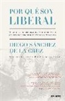 Diego Sánchez de la Cruz - Por qué soy liberal o Por qué el liberalismo es la mejor forma de garantizar el progreso de todos los ciudadanos