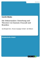 Carolin Modes - Die Diskursanalyse. Entstehung und Theorien von Saussure, Foucault und Bourdieu