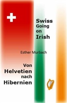 Esther Murbach - Swiss Going on Irish, Von Helvetien nach Hibernien