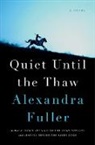 Alexandra Fuller - Quiet Until the Thaw