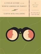 Garth Risk Hallberg - A Field Guide to the North American Family