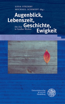 Schmidt,  Schmidt, Michael Schmidt, Liis Steinby, Liisa Steinby - Augenblick, Lebenszeit, Geschichte, Ewigkeit - Die Zeit in Goethes Werken