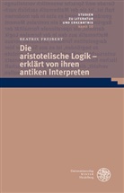 Beatrix Freibert - Die aristotelische Logik - erklärt von ihren antiken Interpreten