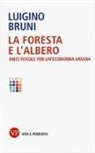 Luigino Bruni - La foresta e l'albero. Dieci parole per un'economia umana