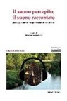 A. Calanchi - Il suono percepito, il suono raccontato. Paesaggi sonori in prospettiva multidisciplinare