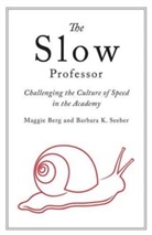 Maggie Berg, Maggie Seeber Berg, Barbara Seeber, Barbara K. Seeber - The Slow Professor