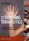Jane Johnson - Stretching terapeutico. Una guida illustrata con oltre 140 allungamenti