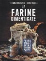 Simona Recanatini, Sonia Sassi - Le farine dimenticate. Farro, segale, avena, castagne, mandorle e molto altro