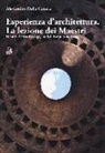 Alessandro Dalla Caneva - Esperienza d'architettura. La lezione dei maestri. Hendrik Petrus Berlage, Louis I. Kahn, Aldo Rossi
