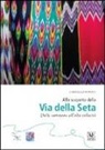 Gabriella Bonino - Alla scoperta della via della seta. Dalle carovane all'alta velocità