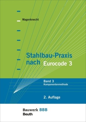 Gerd Wagenknecht, Gerd (Prof. Dr.-Ing.) Wagenknecht - Stahlbau-Praxis nach Eurocode 3 - 3: Komponentenmethode