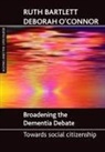 Ruth Bartlett, Deborah O'Connor - Broadening the dementia debate
