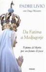 Livio Fanzaga, Diego Manetti - Da Fatima a Medjugorje. Il piano di Maria per un futuro di pace