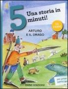 Stefano Bordiglioni, A. Musso - Arturo e il drago. Una storia in 5 minuti!