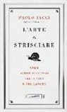 Paolo Iacci - L'arte di strisciare. Come avere successo nella vita e nel lavoro
