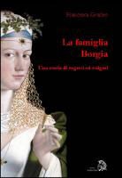 Francesca Giurleo - La famiglia Borgia. Una storia di segreti ed enigmi