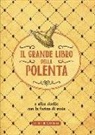 Il grande libro della polenta e altre ricette con la farina di mais