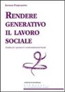 Luciano Pasqualotto - Rendere generativo il lavoro sociale. Guida per operatori e amministratori locali