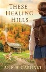 Ann H Gabhart, Ann H. Gabhart - THESE HEALING HILLS