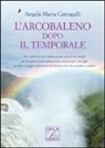 Angela M. Cantagalli - L'arcobaleno dopo il temporale