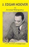 J. Edgar Hoover, Michael Scott - J. Edgar Hoover on Juvenile Delinquency: with Commentary by Michael Scott